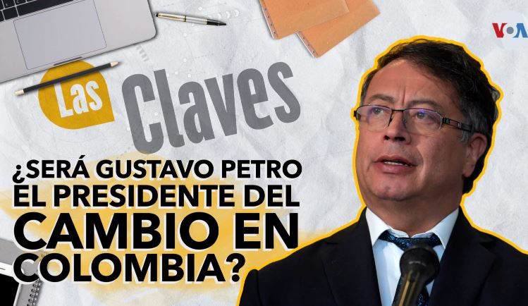 Las claves: Gustavo Petro, ¿el presidente del cambio en Colombia?