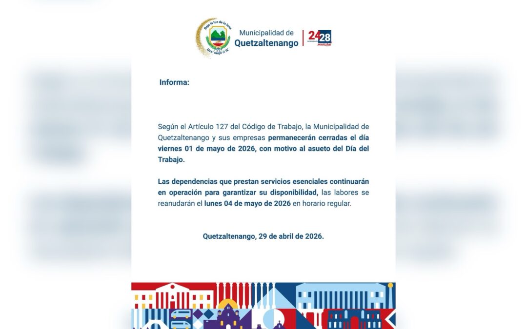 Municipalidad de Quetzaltenango anuncia cierre por asueto del 1 de mayo